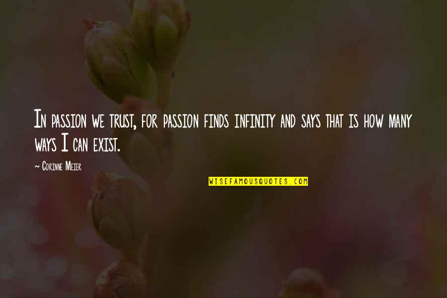 Meier Quotes By Corinne Meier: In passion we trust, for passion finds infinity