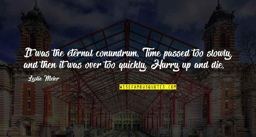 Meier Quotes By Leslie Meier: It was the eternal conundrum. Time passed too