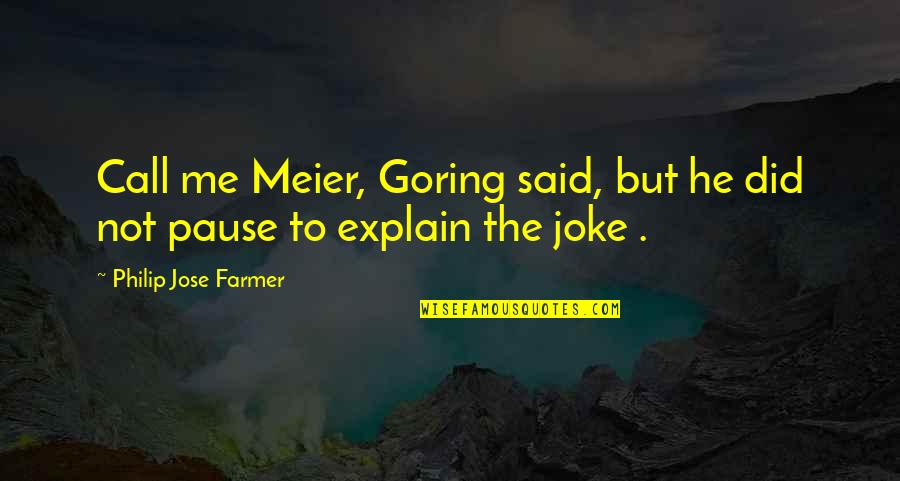 Meier Quotes By Philip Jose Farmer: Call me Meier, Goring said, but he did