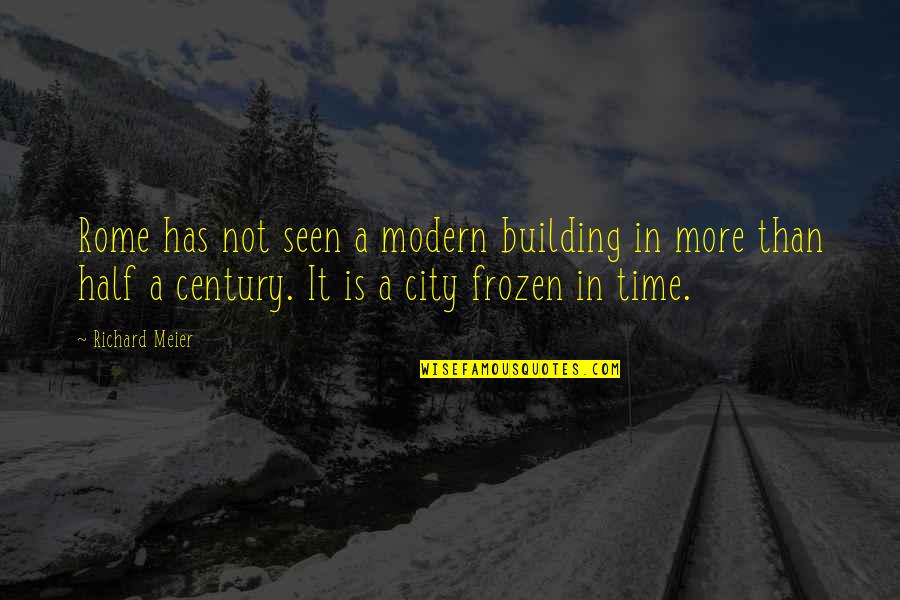 Meier Quotes By Richard Meier: Rome has not seen a modern building in