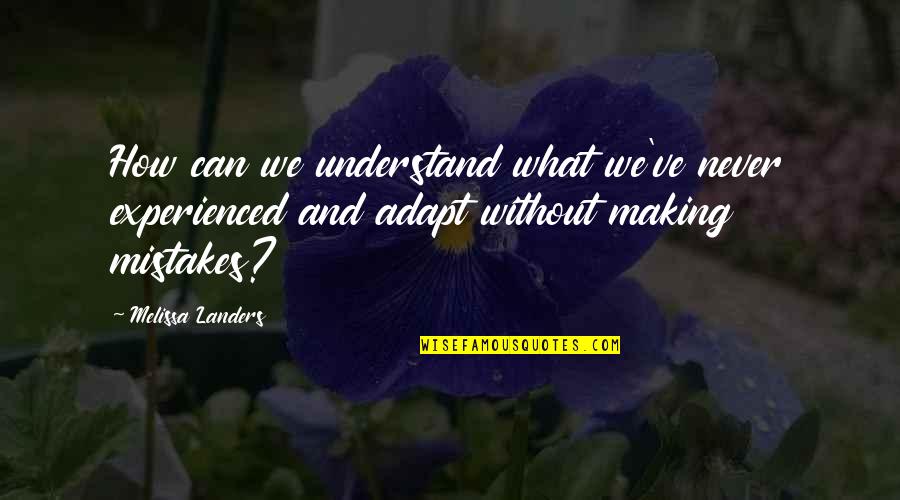 Meiers Quotes By Melissa Landers: How can we understand what we've never experienced