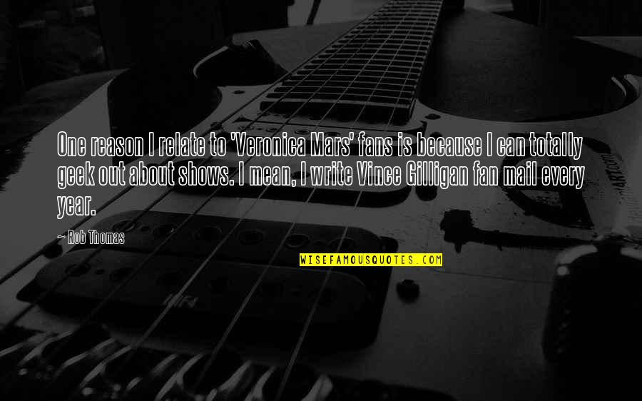 Meiffert Quotes By Rob Thomas: One reason I relate to 'Veronica Mars' fans Meiffert Quotes By Rob Thomas: One reason I relate to 'Veronica Mars' fans