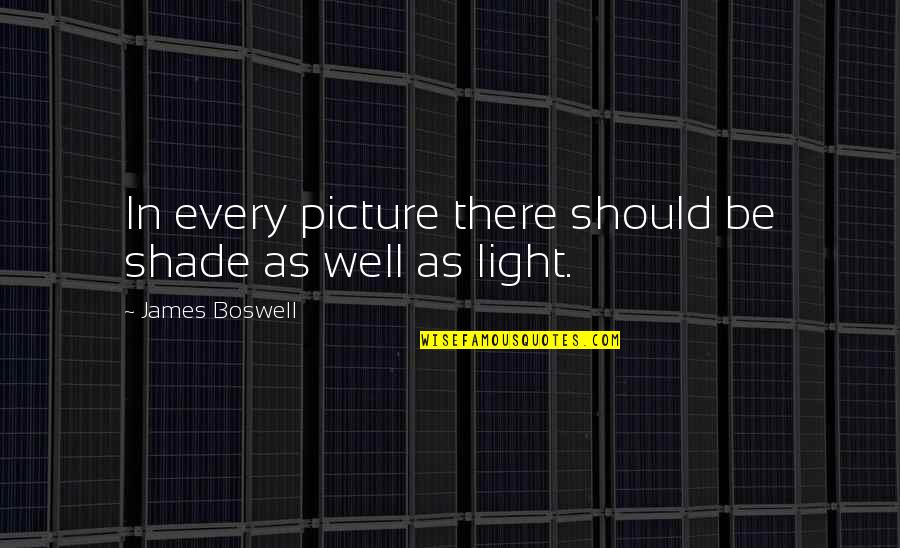Meigan Everts Quotes By James Boswell: In every picture there should be shade as Meigan Everts Quotes By James Boswell: In every picture there should be shade as