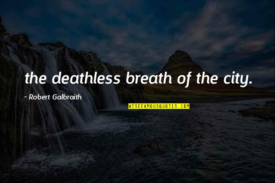Meijan Quotes By Robert Galbraith: the deathless breath of the city. Meijan Quotes By Robert Galbraith: the deathless breath of the city.