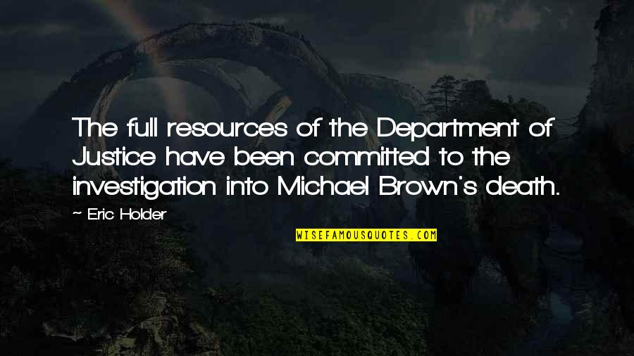 Meikee Quotes By Eric Holder: The full resources of the Department of Justice