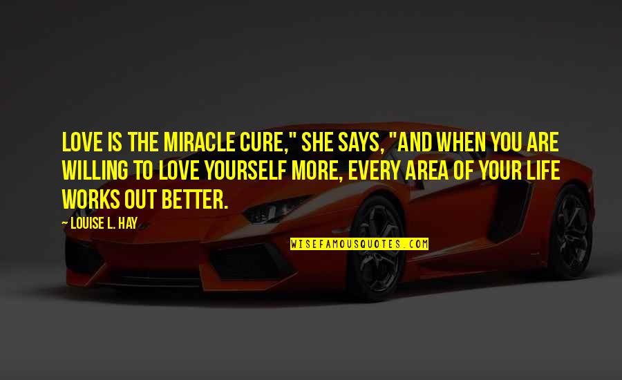 Meiklejohn Hardscaping Quotes By Louise L. Hay: Love is the miracle cure," she says, "And