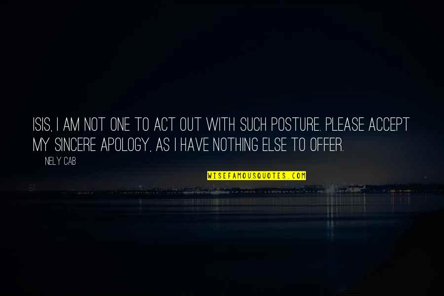 Meiklokje Quotes By Nely Cab: Isis, I am not one to act out Meiklokje Quotes By Nely Cab: Isis, I am not one to act out