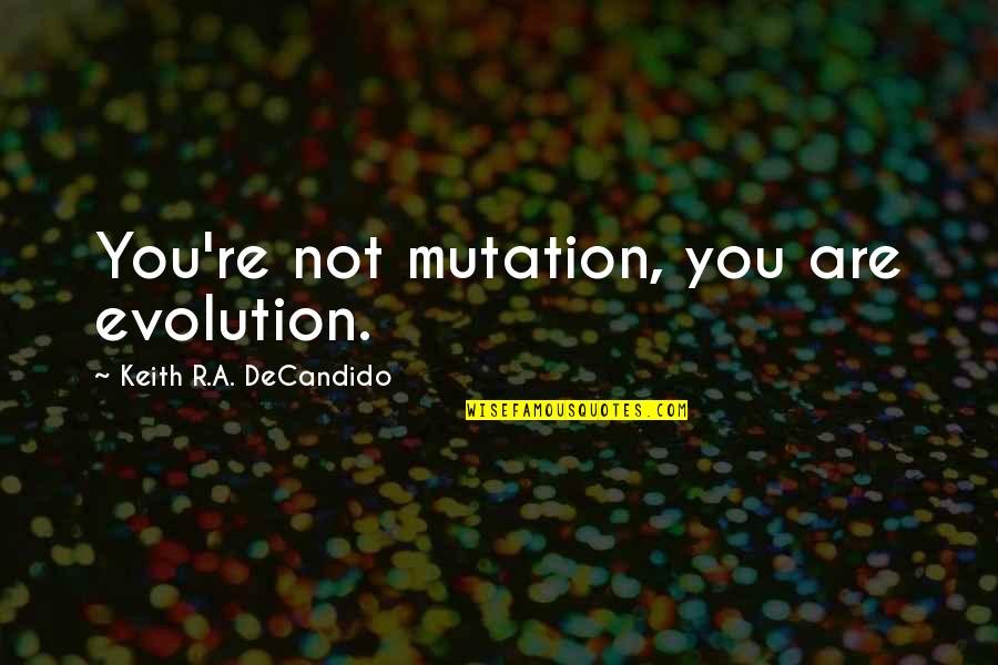 Meiklokjes Afbeeldingen Quotes By Keith R.A. DeCandido: You're not mutation, you are evolution.