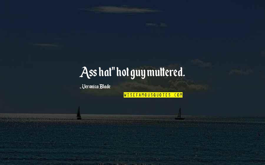 Meiklokjes Kopen Quotes By Veronica Blade: Ass hat" hot guy muttered. Meiklokjes Kopen Quotes By Veronica Blade: Ass hat" hot guy muttered.