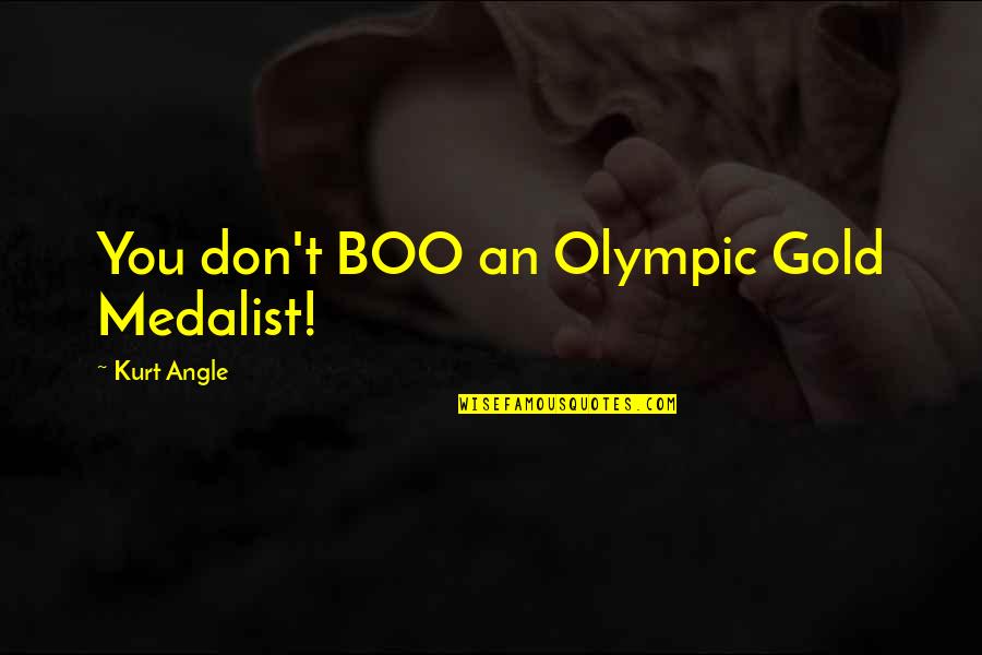 Meiklokjes Tekening Quotes By Kurt Angle: You don't BOO an Olympic Gold Medalist!