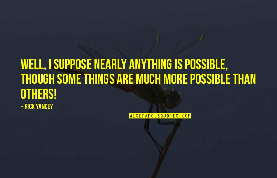 Meiklokjes Tekening Quotes By Rick Yancey: Well, I suppose nearly anything is possible, though
