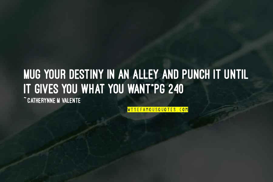 Meileen Choo Quotes By Catherynne M Valente: Mug your destiny in an alley and punch Meileen Choo Quotes By Catherynne M Valente: Mug your destiny in an alley and punch