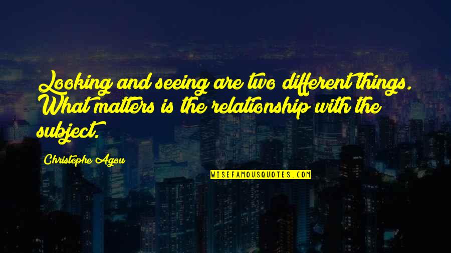 Meileen Choo Quotes By Christophe Agou: Looking and seeing are two different things. What Meileen Choo Quotes By Christophe Agou: Looking and seeing are two different things. What
