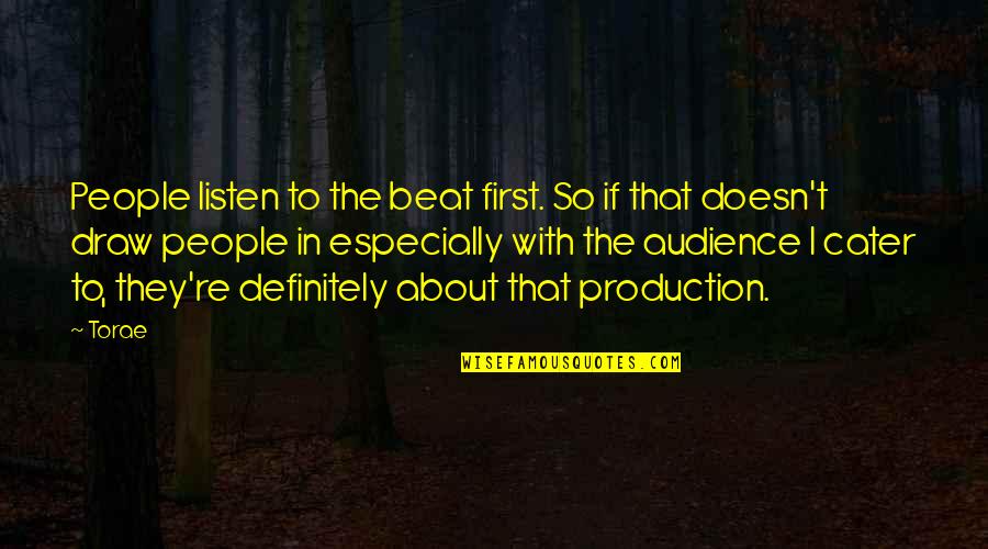 Meileen Choo Quotes By Torae: People listen to the beat first. So if Meileen Choo Quotes By Torae: People listen to the beat first. So if