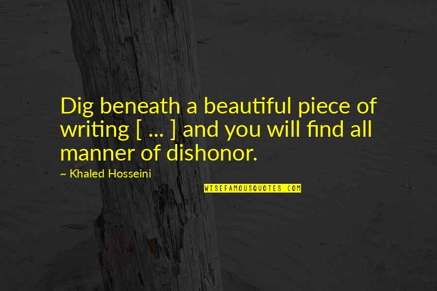 Meiler Fitzhenry Quotes By Khaled Hosseini: Dig beneath a beautiful piece of writing [ Meiler Fitzhenry Quotes By Khaled Hosseini: Dig beneath a beautiful piece of writing [