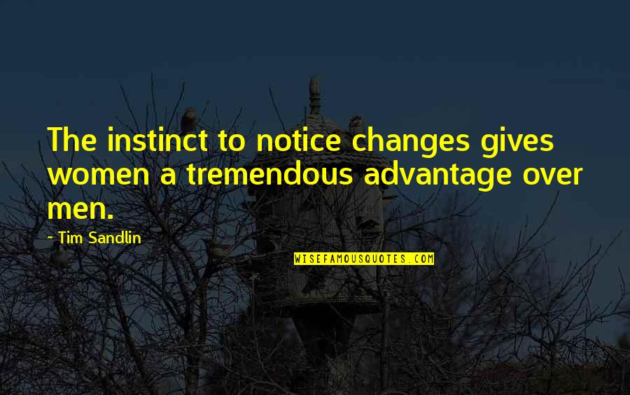 Meilleures Blagues Quotes By Tim Sandlin: The instinct to notice changes gives women a