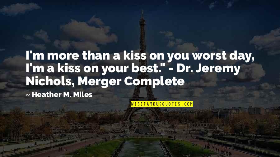 Meilleures Salutations Quotes By Heather M. Miles: I'm more than a kiss on you worst
