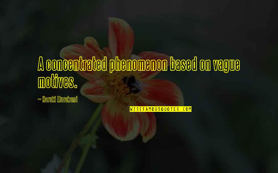 Meilleures Series Quotes By Haruki Murakami: A concentrated phenomenon based on vague motives. Meilleures Series Quotes By Haruki Murakami: A concentrated phenomenon based on vague motives.