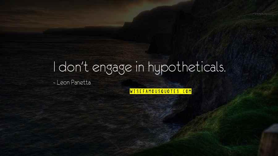 Meilleures Voitures Quotes By Leon Panetta: I don't engage in hypotheticals.