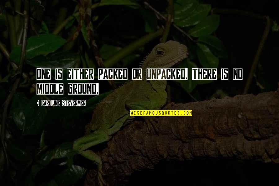 Meillyn Quotes By Caroline Stevermer: One is either packed or unpacked. There is Meillyn Quotes By Caroline Stevermer: One is either packed or unpacked. There is