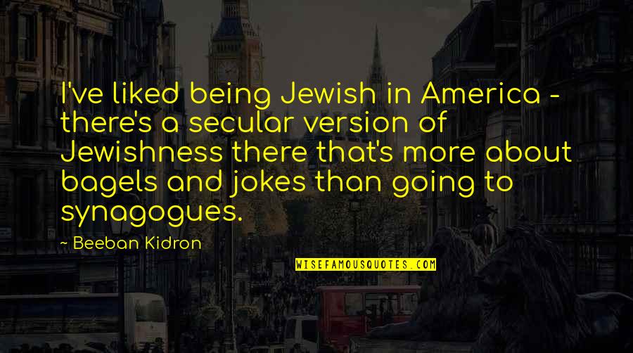 Meils Farms Quotes By Beeban Kidron: I've liked being Jewish in America - there's