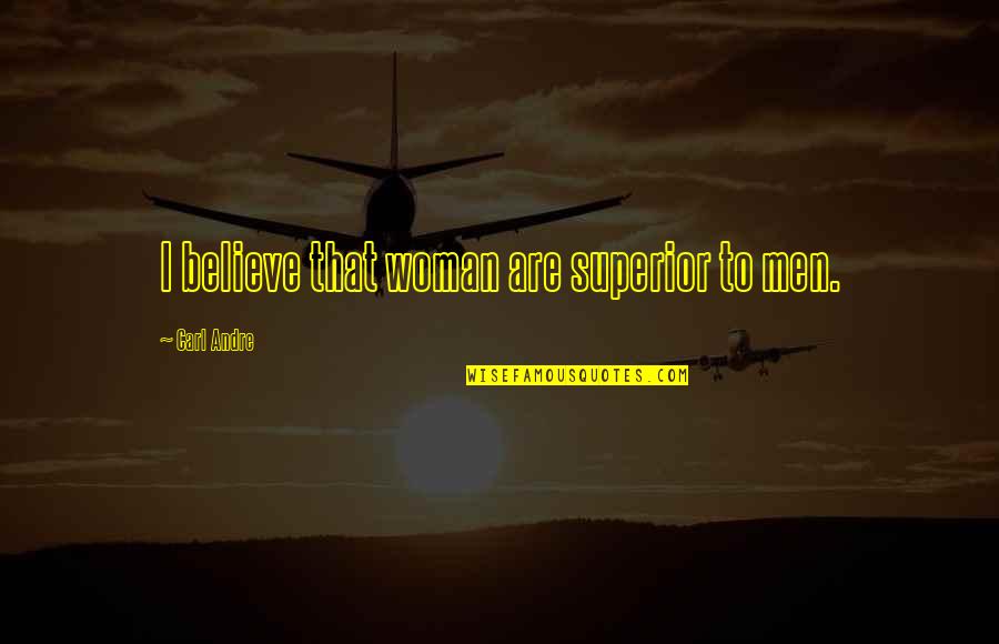 Meimar Quotes By Carl Andre: I believe that woman are superior to men. Meimar Quotes By Carl Andre: I believe that woman are superior to men.