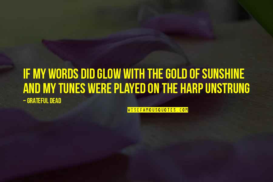 Meimar Quotes By Grateful Dead: If my words did glow with the gold