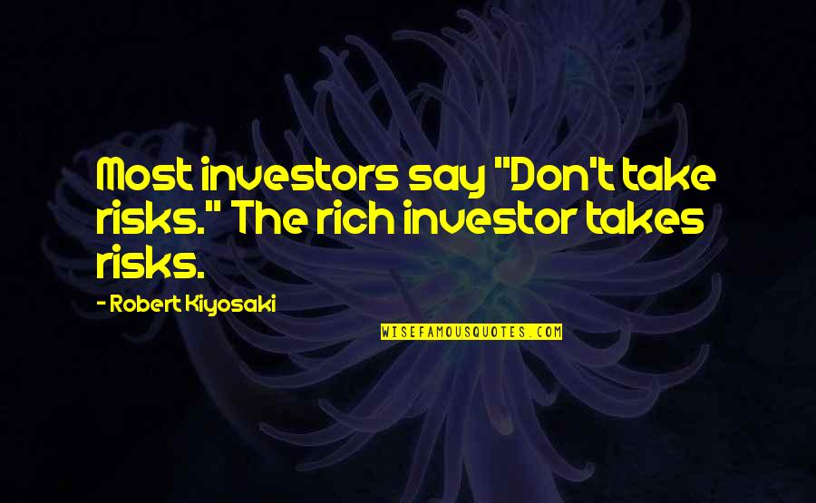 Meimar Quotes By Robert Kiyosaki: Most investors say "Don't take risks." The rich Meimar Quotes By Robert Kiyosaki: Most investors say "Don't take risks." The rich