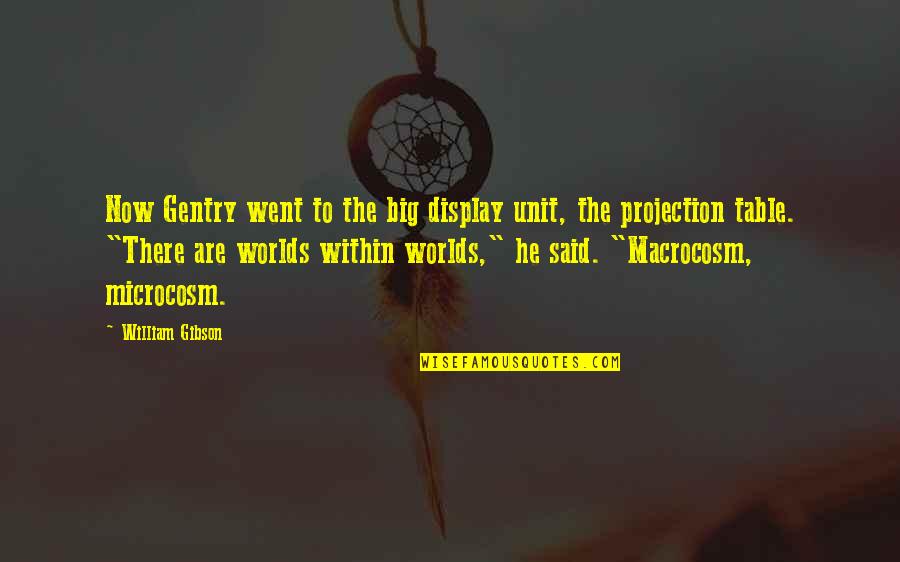 Meimaris Demetri Quotes By William Gibson: Now Gentry went to the big display unit, Meimaris Demetri Quotes By William Gibson: Now Gentry went to the big display unit,