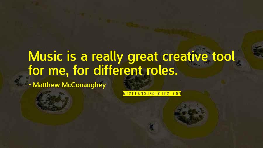 Meimaris Gps Quotes By Matthew McConaughey: Music is a really great creative tool for
