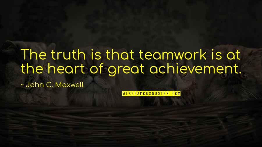 Mein Fehler Quotes By John C. Maxwell: The truth is that teamwork is at the