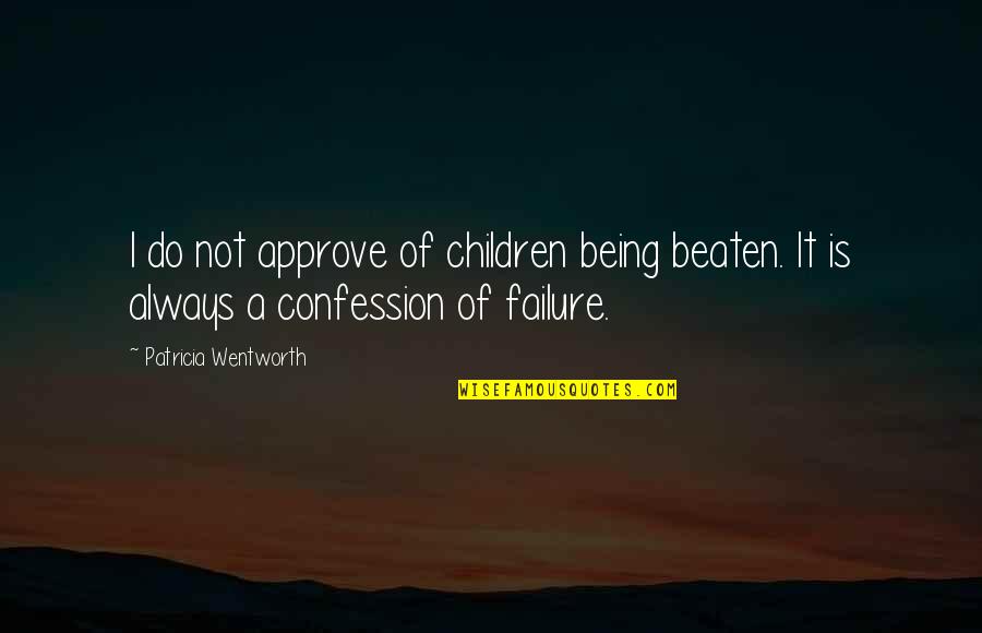 Mein Fehler Quotes By Patricia Wentworth: I do not approve of children being beaten.