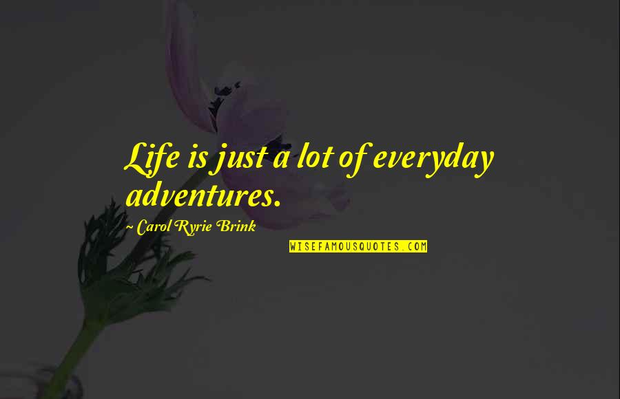 Mein Kampf Master Race Quotes By Carol Ryrie Brink: Life is just a lot of everyday adventures. Mein Kampf Master Race Quotes By Carol Ryrie Brink: Life is just a lot of everyday adventures.