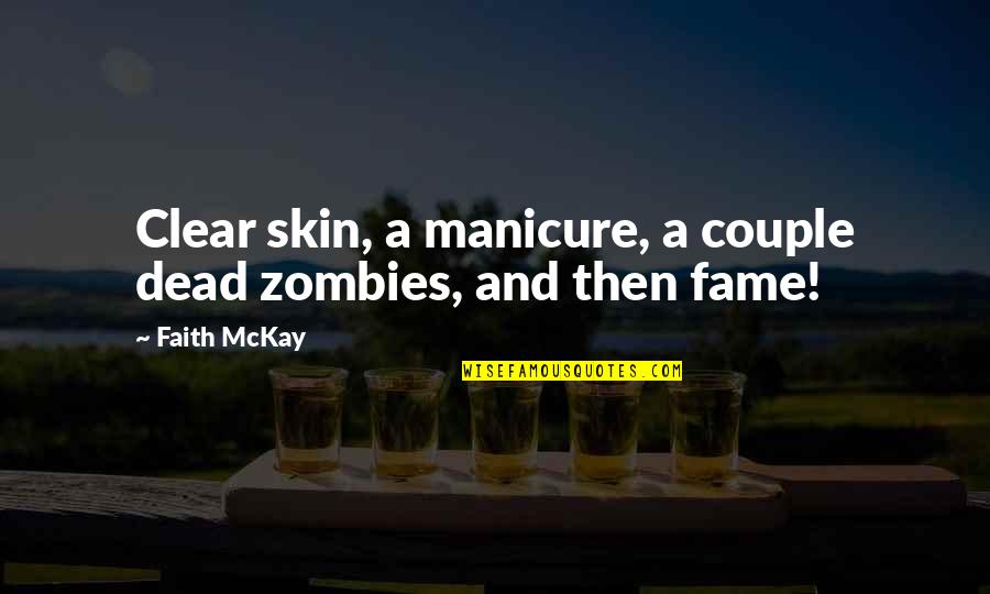 Mein Kampf Master Race Quotes By Faith McKay: Clear skin, a manicure, a couple dead zombies,