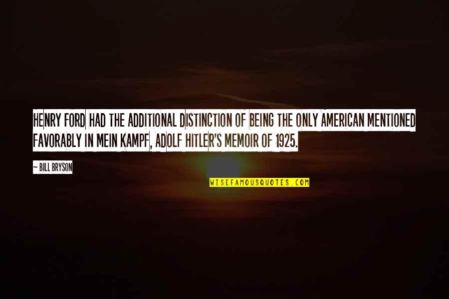 Mein Quotes By Bill Bryson: Henry Ford had the additional distinction of being Mein Quotes By Bill Bryson: Henry Ford had the additional distinction of being