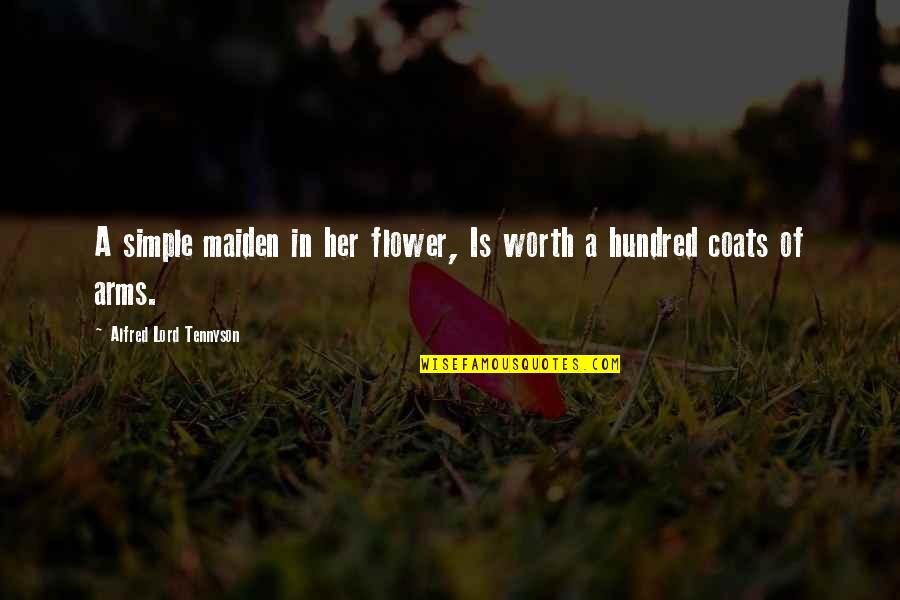 Meindertsma Suriname Quotes By Alfred Lord Tennyson: A simple maiden in her flower, Is worth Meindertsma Suriname Quotes By Alfred Lord Tennyson: A simple maiden in her flower, Is worth