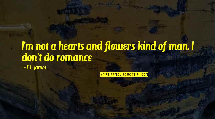 Meindertsma Suriname Quotes By E.L. James: I'm not a hearts and flowers kind of