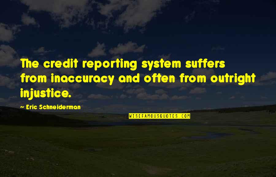 Meine Erfundene Frau Quotes By Eric Schneiderman: The credit reporting system suffers from inaccuracy and