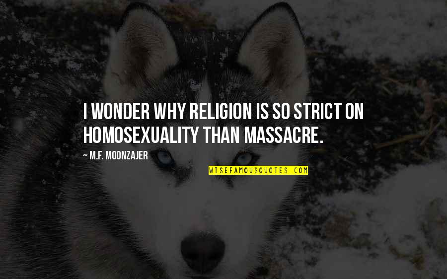 Meine Gang Quotes By M.F. Moonzajer: I wonder why religion is so strict on