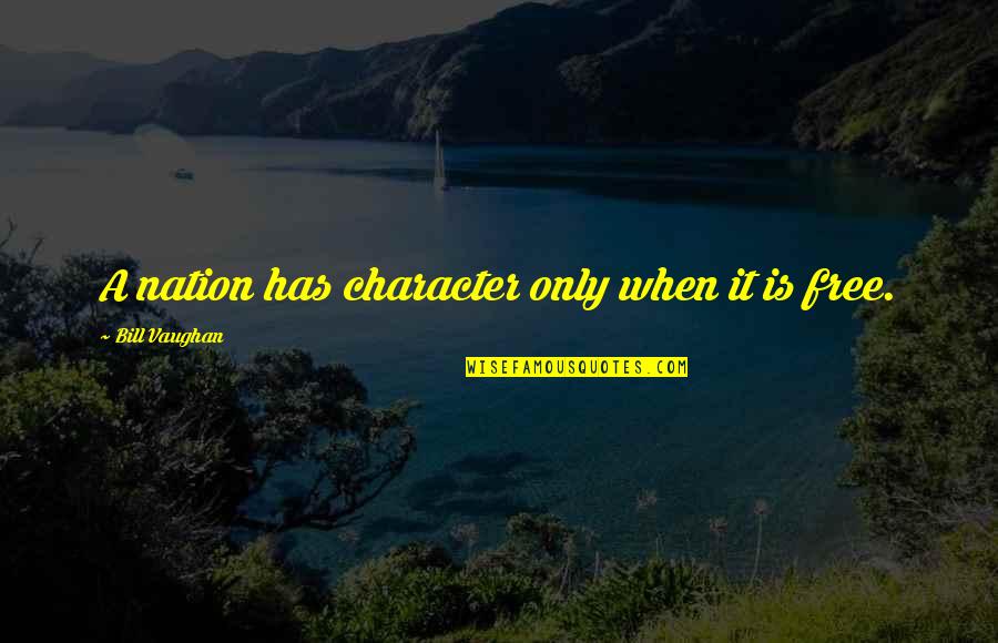 Meineid Bedeutung Quotes By Bill Vaughan: A nation has character only when it is