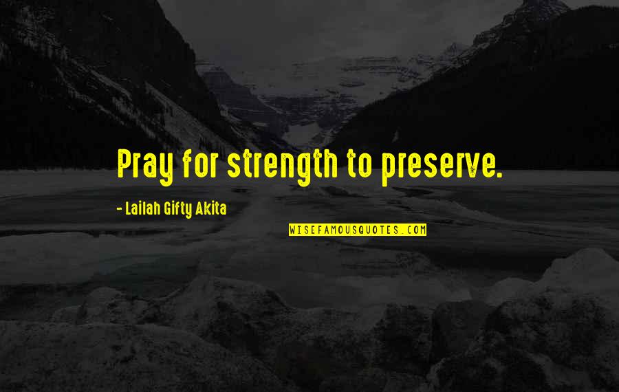Meinhardt Diamond Quotes By Lailah Gifty Akita: Pray for strength to preserve.