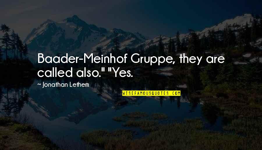 Meinhof Quotes By Jonathan Lethem: Baader-Meinhof Gruppe, they are called also." "Yes.