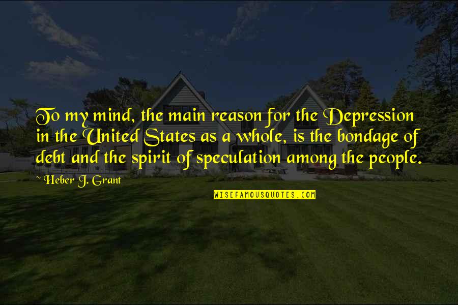 Meinhoffen Quotes By Heber J. Grant: To my mind, the main reason for the