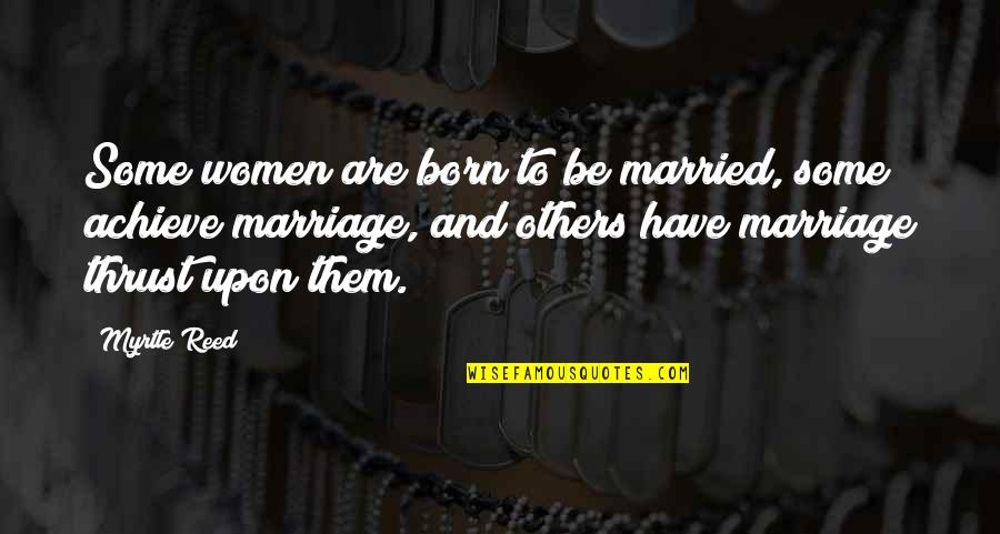 Meinhoffen Quotes By Myrtle Reed: Some women are born to be married, some