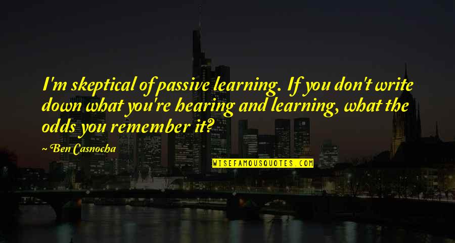 Meinhold Peter Quotes By Ben Casnocha: I'm skeptical of passive learning. If you don't
