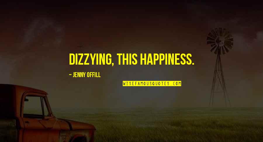 Meinhold Peter Quotes By Jenny Offill: Dizzying, this happiness.