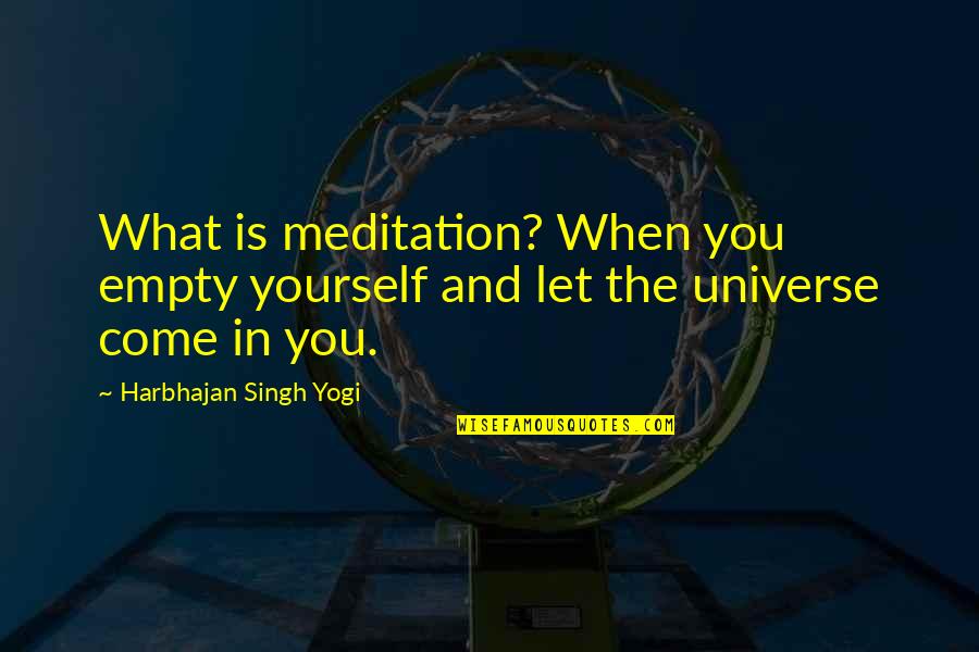 Meinich Arkitekter Quotes By Harbhajan Singh Yogi: What is meditation? When you empty yourself and Meinich Arkitekter Quotes By Harbhajan Singh Yogi: What is meditation? When you empty yourself and