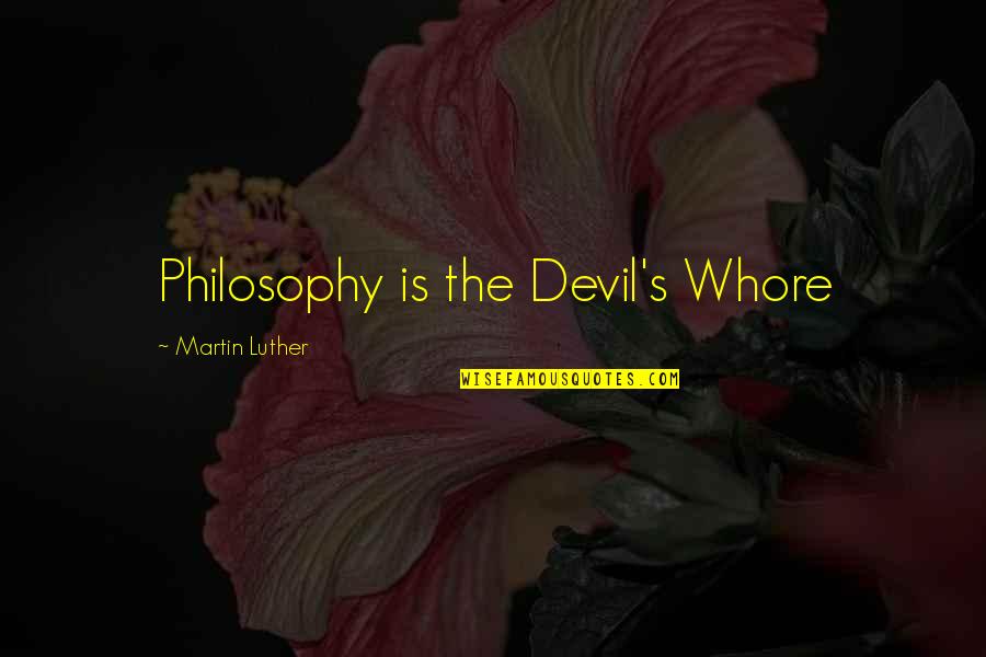 Meinolf Geck Quotes By Martin Luther: Philosophy is the Devil's Whore Meinolf Geck Quotes By Martin Luther: Philosophy is the Devil's Whore