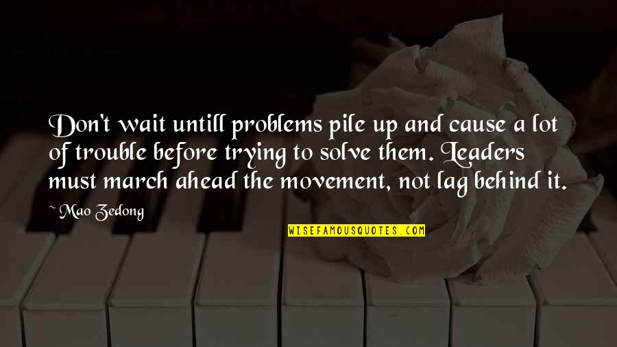 Meinrad Seminary Quotes By Mao Zedong: Don't wait untill problems pile up and cause