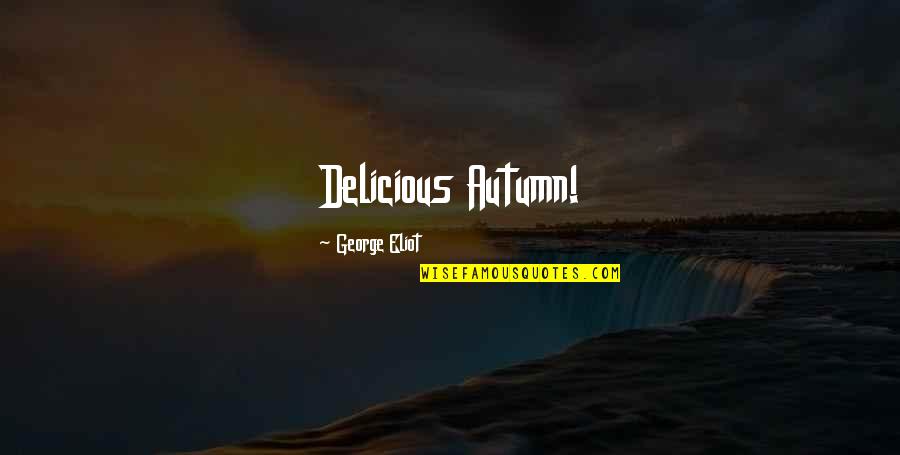 Meinrath V Quotes By George Eliot: Delicious Autumn! Meinrath V Quotes By George Eliot: Delicious Autumn!